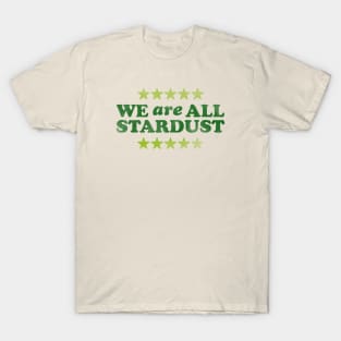 We Are All Stardust T-Shirt